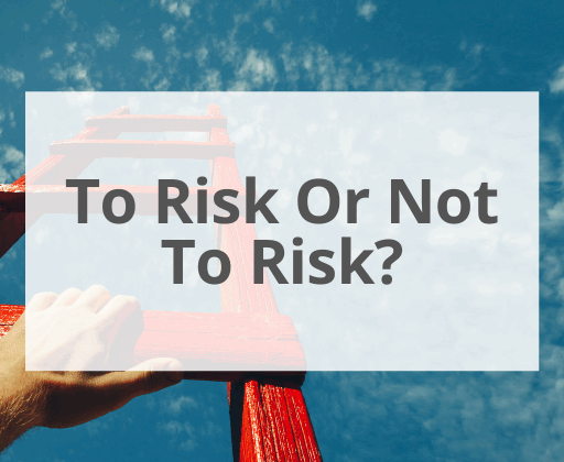 To Risk Or Not To Risk?